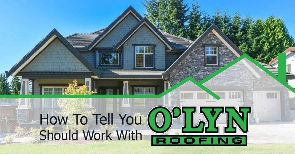 How To Tell You Should Work With O’LYN Roofing