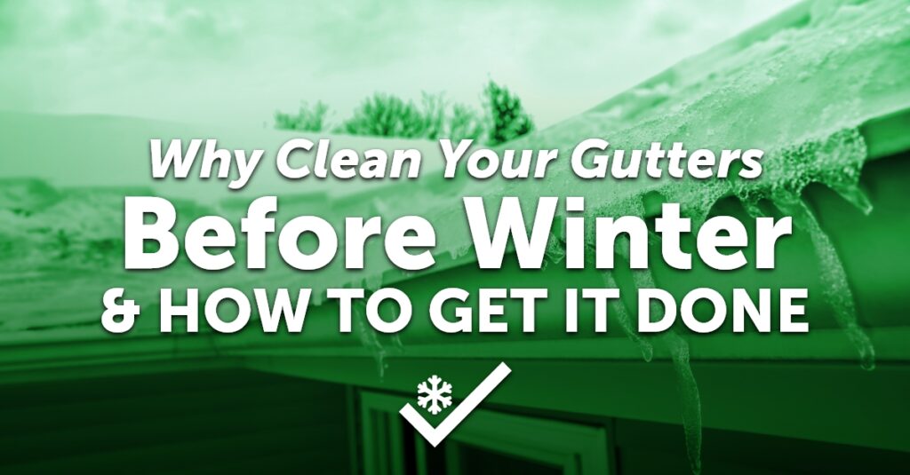 Why Clean Your Gutters Before Winter & How To Get It Done