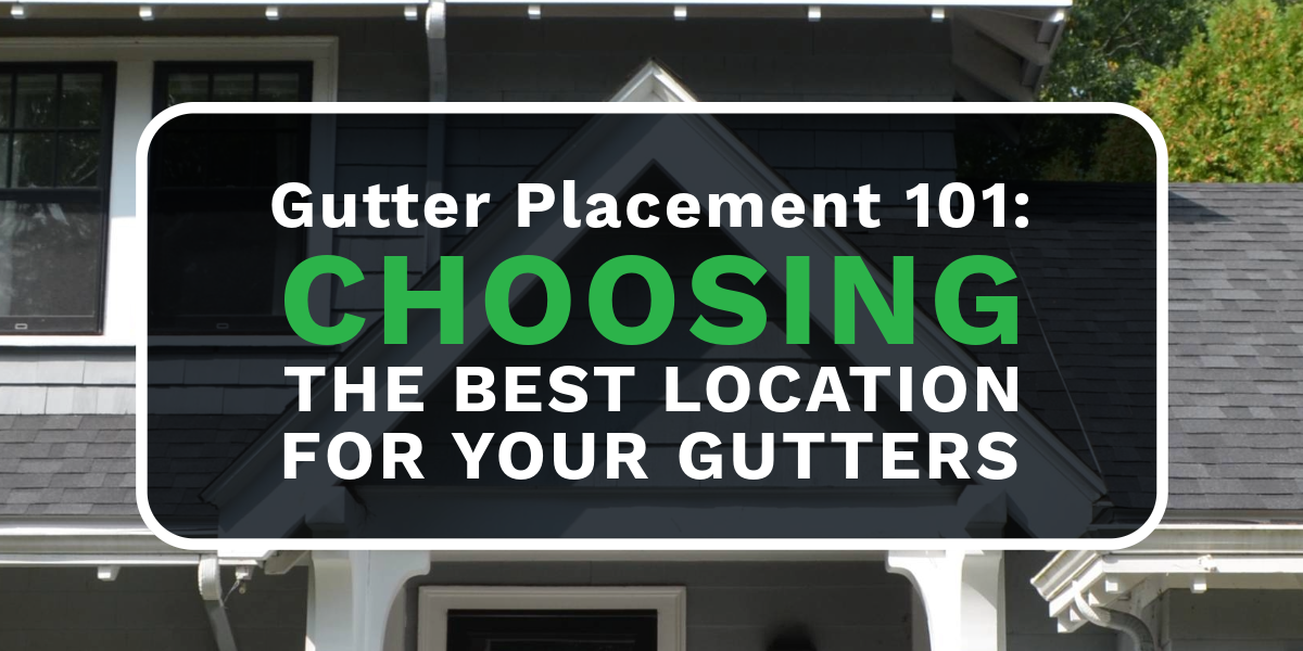Gutter Placement 101: Choosing the Best Location for Your Gutters