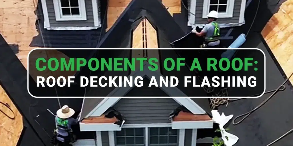 Components of a Roof: Roof Decking & Flashing