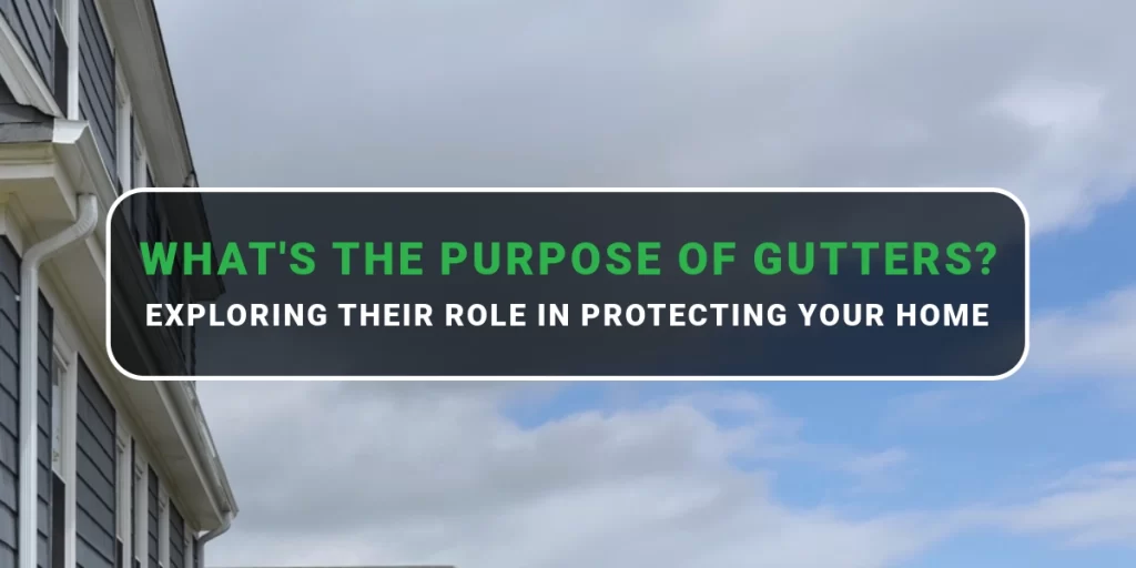 O'LYN Roofing Blog Title image with residential building with gutters on it: What's the Purpose of Gutters? Exploring Their Role in Protecting Your Home